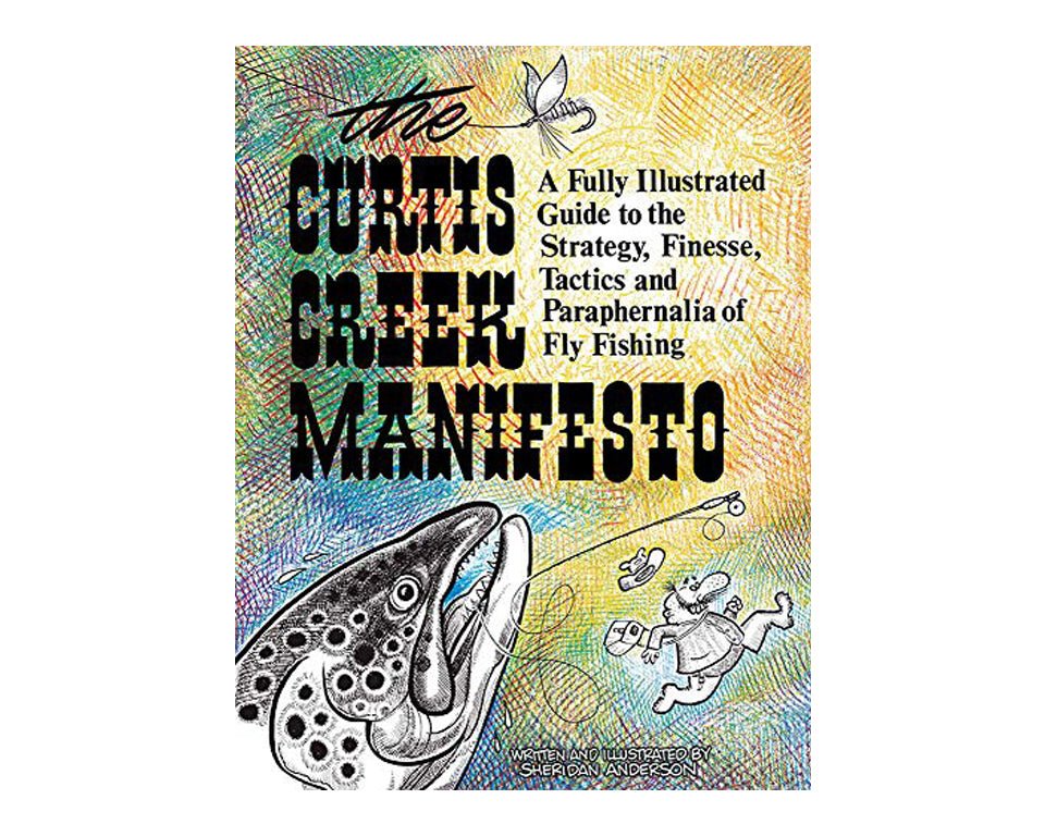 The Curtis Creek Manifesto: A Fully Illustrated Guide To The Strategy, Finesse, Tactics & Paraphernalia Of Fly Fishing - Spawn Fly Fish - Angler's Book Supply