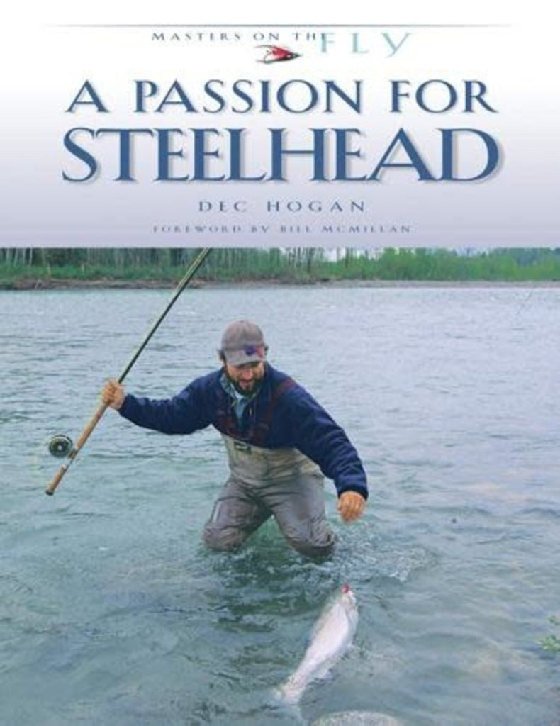 A PASSION FOR STEELHEAD - Dec Hogan (Softcover) - Spawn Fly Fish - Angler's Book Supply