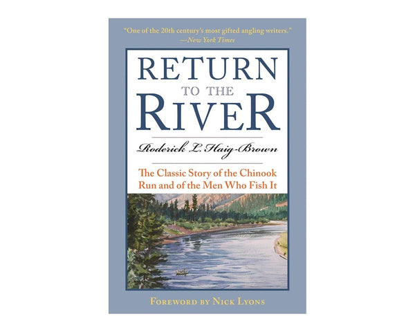 Return To The River: The Classic Story Of The Chinook Run & Of The Men Who Fish It - Spawn Fly Fish - Angler's Book Supply