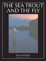 THE SEA TROUT AND THE FLY - James Waltham (Hardcover) - Spawn Fly Fish - Angler's Book Supply